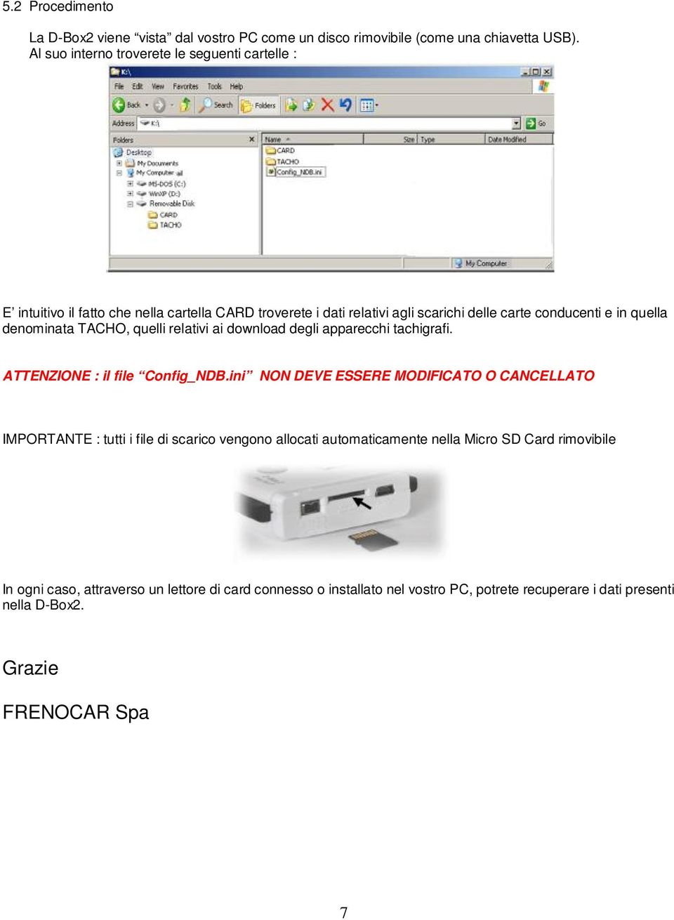 denominata TACHO, quelli relativi ai download degli apparecchi tachigrafi. ATTENZIONE : il file Config_NDB.