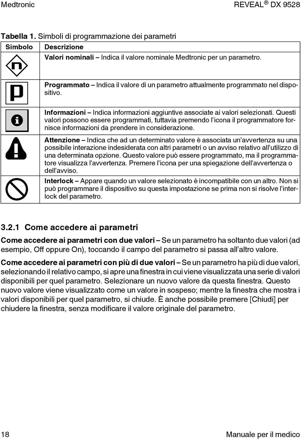 Questi valori possono essere programmati, tuttavia premendo l icona il programmatore fornisce informazioni da prendere in considerazione.