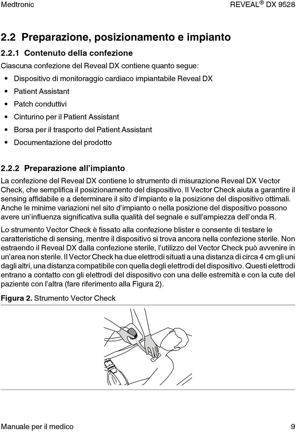 2.2 Preparazione all impianto La confezione del Reveal DX contiene lo strumento di misurazione Reveal DX Vector Check, che semplifica il posizionamento del dispositivo.