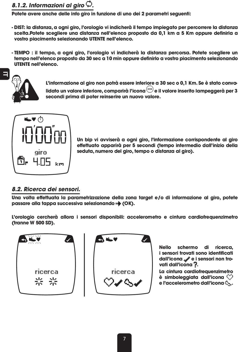 potete scegliere una distanza nell elenco proposto da 0,1 km a 5 Km oppure definirla a vostro piacimento selezionando UTENTE nell elenco.