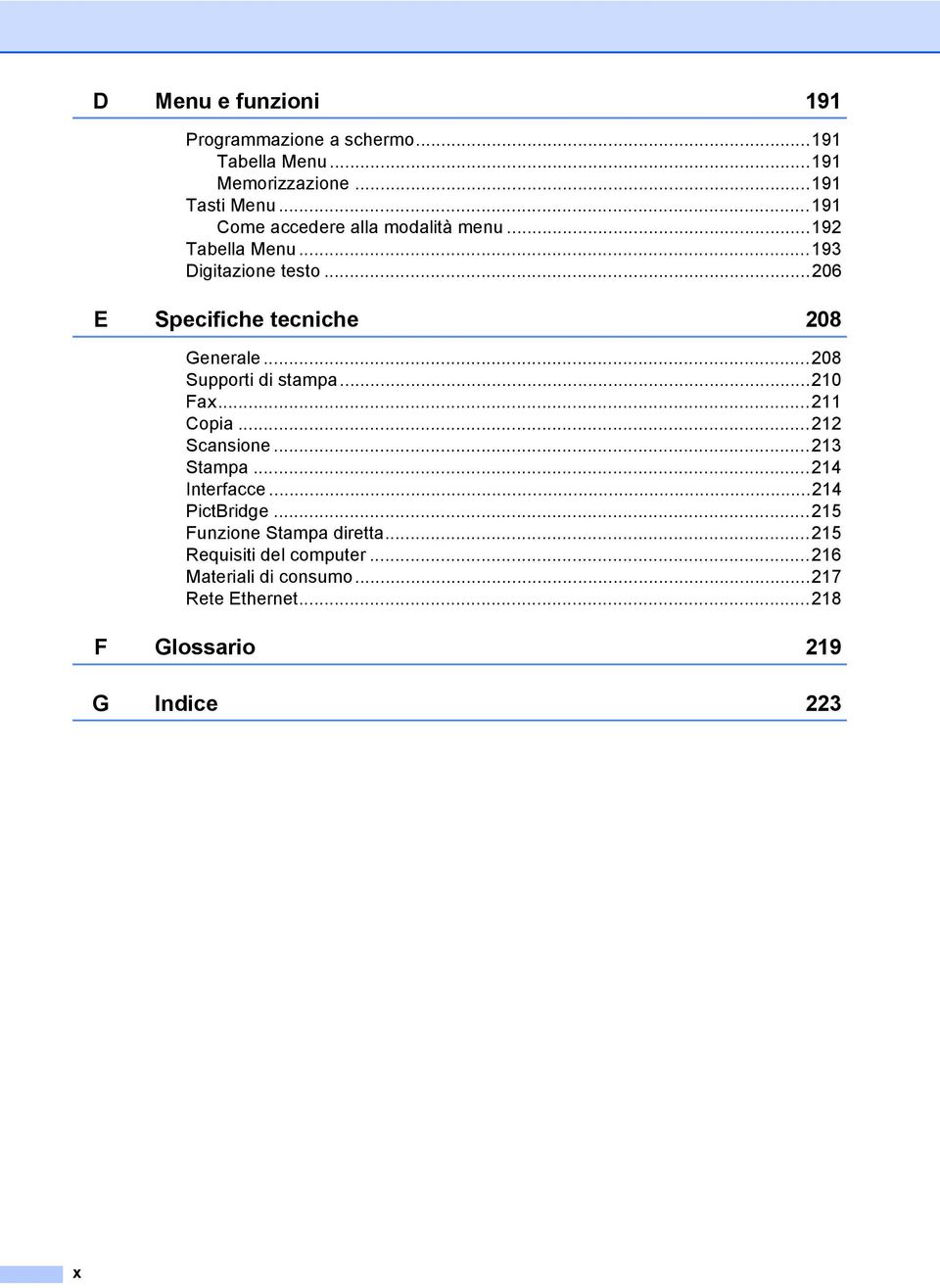 ..206 E Specifiche tecniche 208 Generale...208 Supporti di stampa...210 Fax...211 Copia...212 Scansione...213 Stampa.