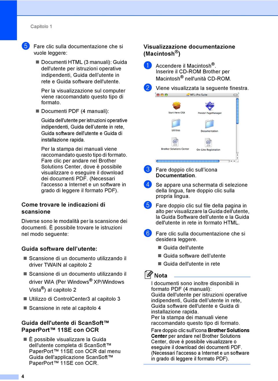 Documenti PDF (4 manuali): Guida dell'utente per istruzioni operative indipendenti, Guida dell utente in rete, Guida software dell'utente e Guida di installazione rapida.