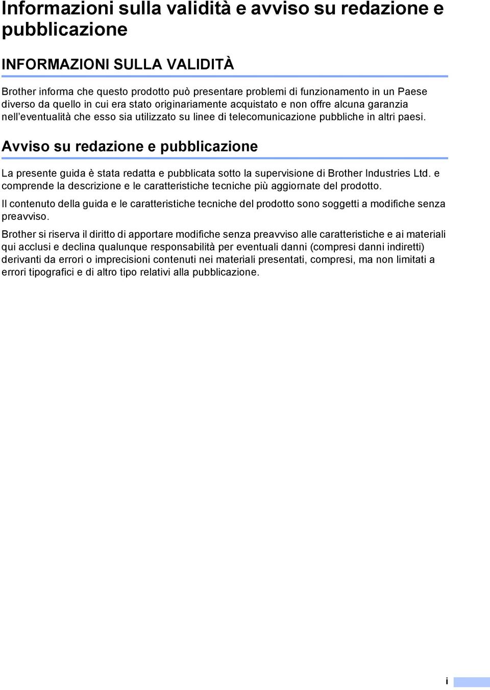 Avviso su redazione e pubblicazione La presente guida è stata redatta e pubblicata sotto la supervisione di Brother Industries Ltd.