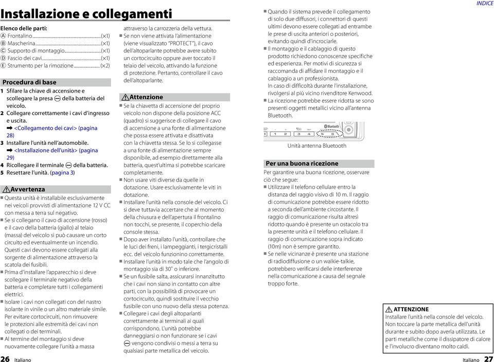 ..( 1) (viene visualizzato PROTECT ), il cavo evitando quindi d incrociarle. C Supporto di montaggio.