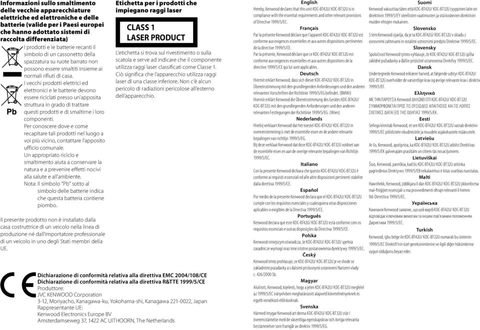 I vecchi prodotti elettrici ed elettronici e le batterie devono essere riciclati presso un'apposita struttura in grado di trattare questi prodotti e di smaltirne i loro componenti.