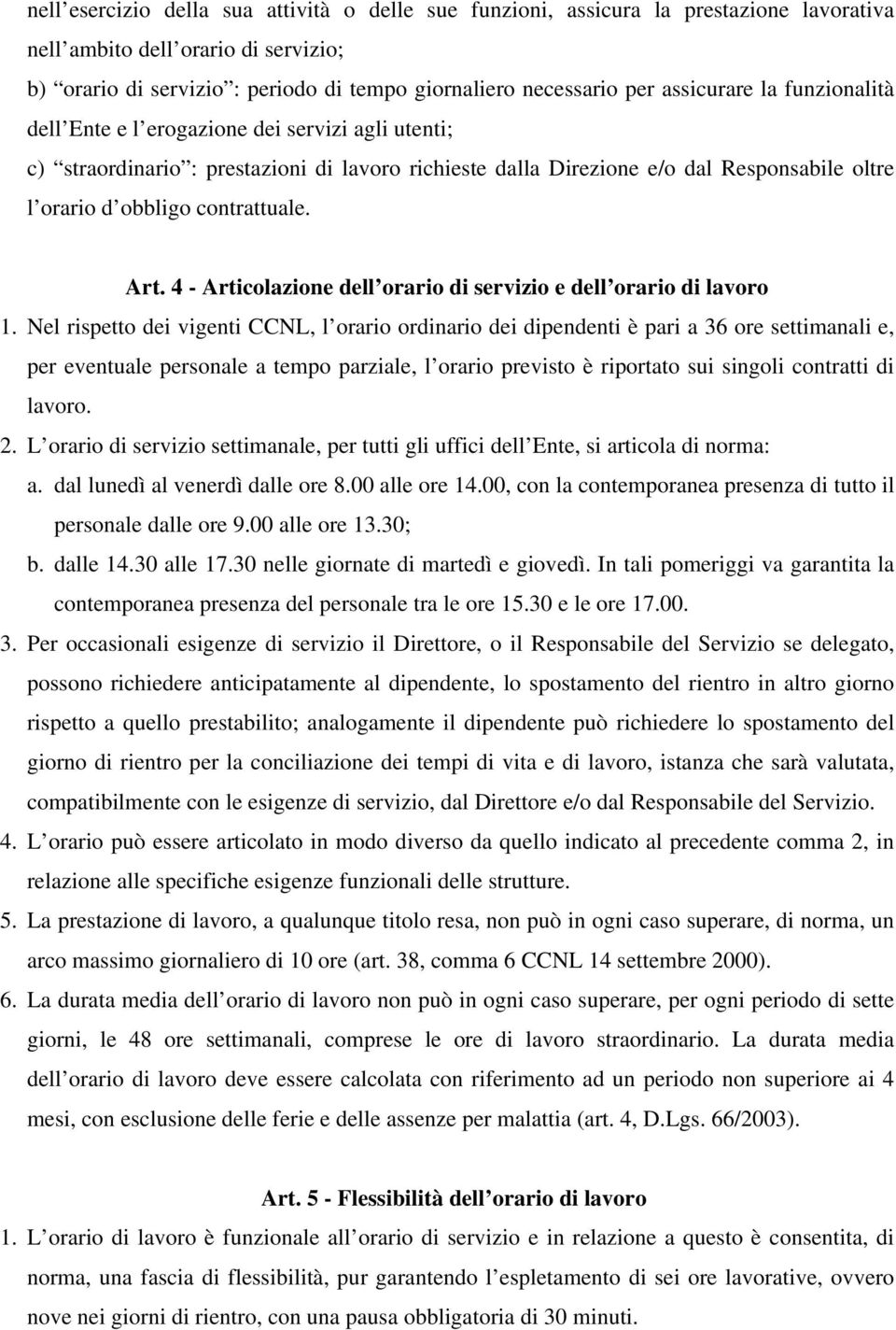 contrattuale. Art. 4 - Articolazione dell orario di servizio e dell orario di lavoro 1.