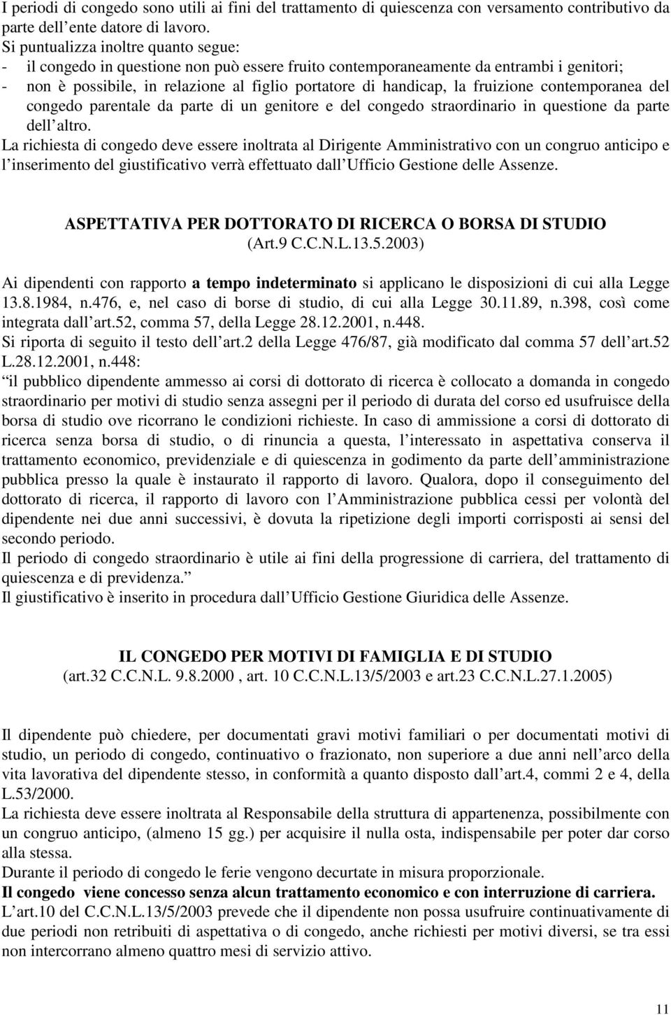 fruizione contemporanea del congedo parentale da parte di un genitore e del congedo straordinario in questione da parte dell altro.