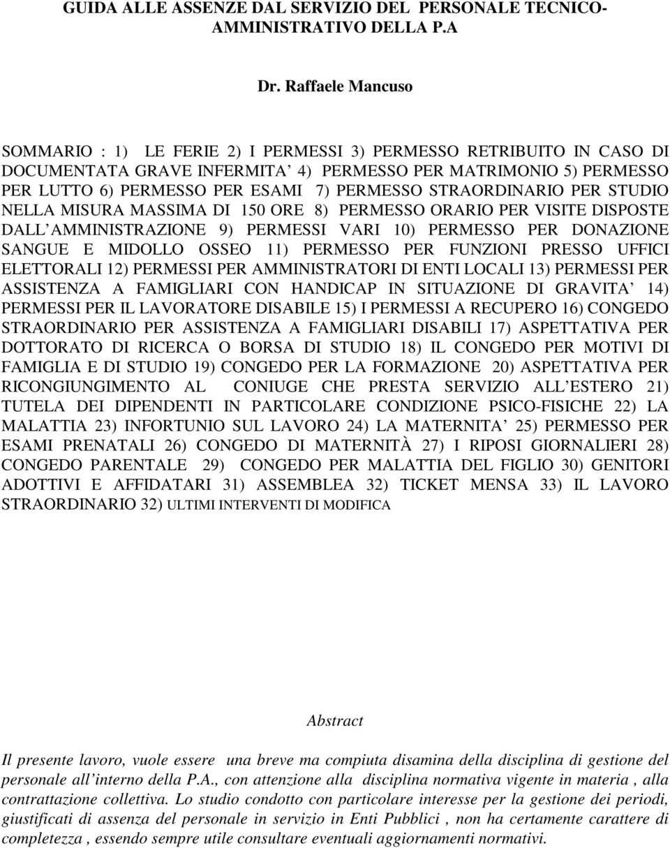 STRAORDINARIO PER STUDIO NELLA MISURA MASSIMA DI 150 ORE 8) PERMESSO ORARIO PER VISITE DISPOSTE DALL AMMINISTRAZIONE 9) PERMESSI VARI 10) PERMESSO PER DONAZIONE SANGUE E MIDOLLO OSSEO 11) PERMESSO