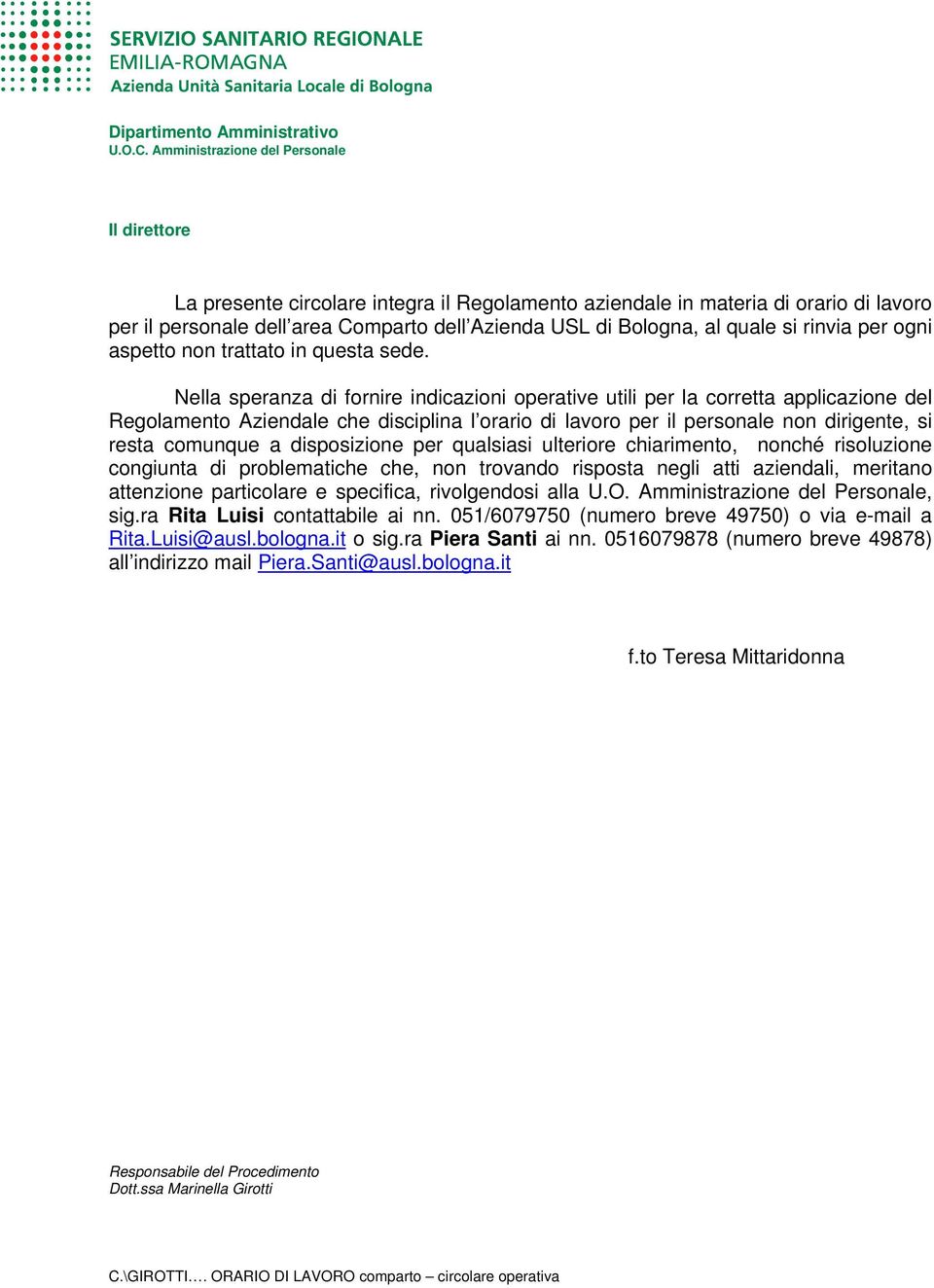 Nella speranza di fornire indicazioni operative utili per la corretta applicazione del Regolamento Aziendale che disciplina l orario di lavoro per il personale non dirigente, si resta comunque a