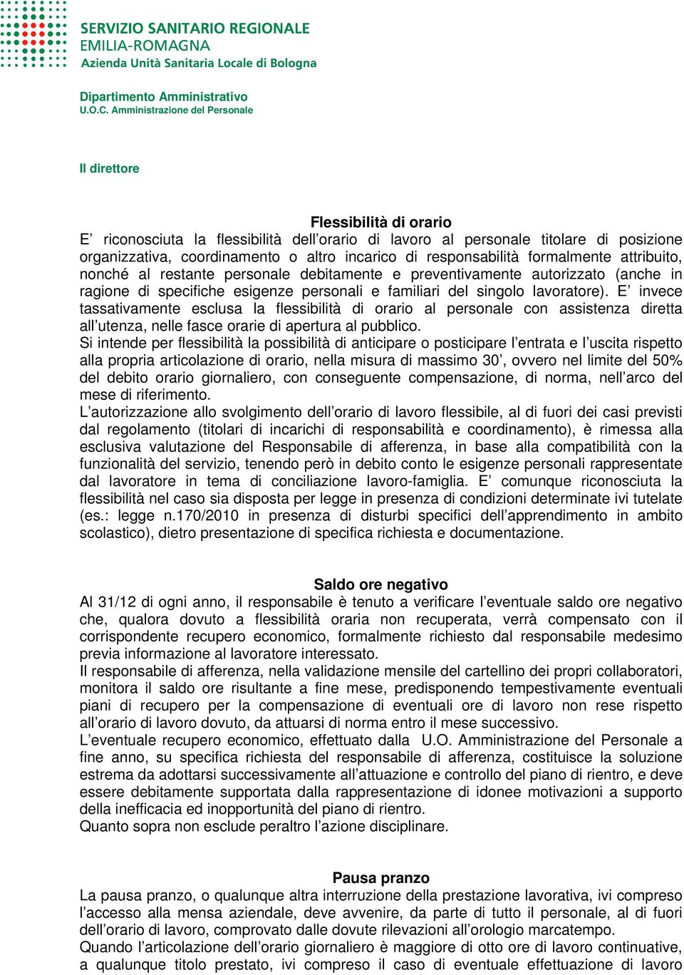 E invece tassativamente esclusa la flessibilità di orario al personale con assistenza diretta all utenza, nelle fasce orarie di apertura al pubblico.