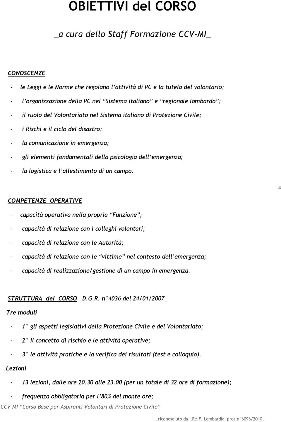 psicologia dell emergenza; - la logistica e l allestimento di un campo.