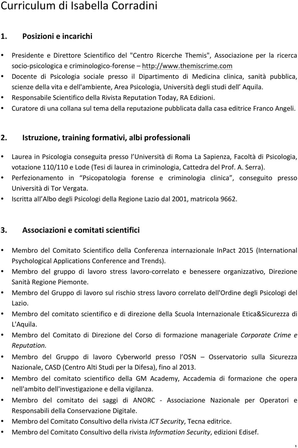 com Docente di Psicologia sociale presso il Dipartimento di Medicina clinica, sanità pubblica, scienze della vita e dell'ambiente, Area Psicologia, Università degli studi dell Aquila.