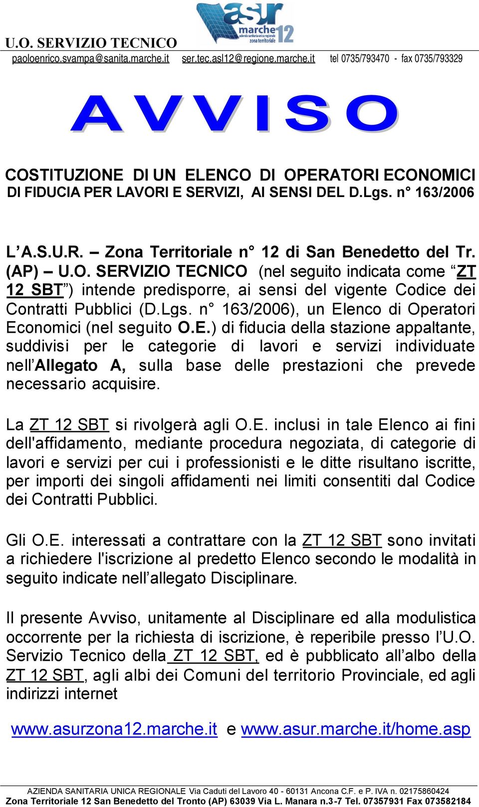 (AP) U.O. SERVIZIO TECNICO (nel seguito indicata come ZT 12 SBT ) intende predisporre, ai sensi del vigente Codice dei Contratti Pubblici (D.Lgs.