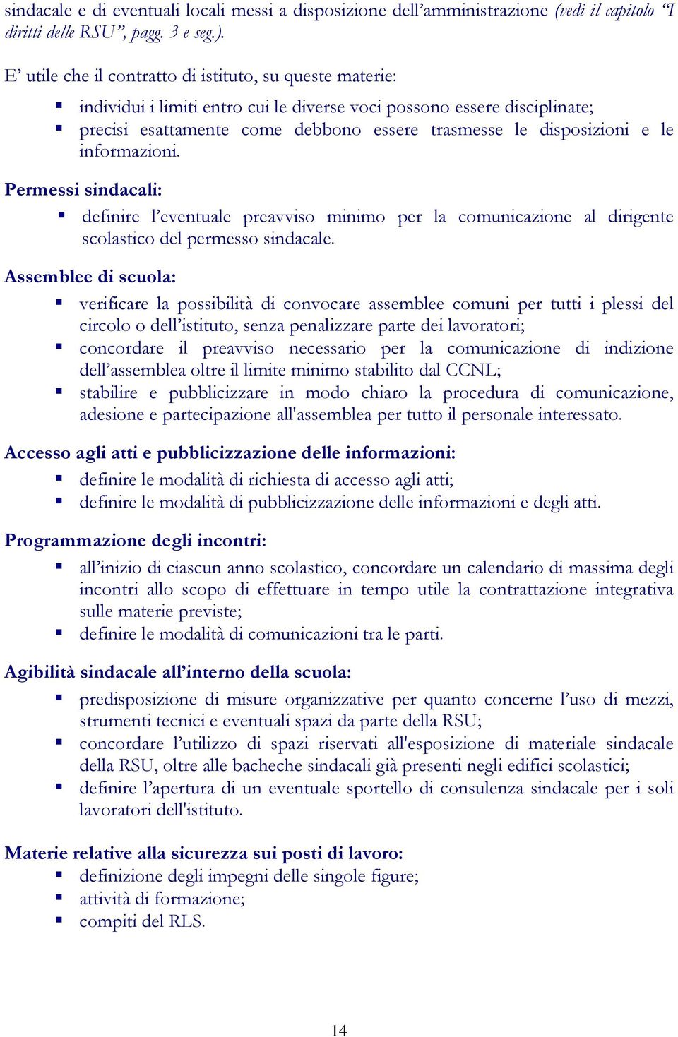 le informazioni. Permessi sindacali: definire l eventuale preavviso minimo per la comunicazione al dirigente scolastico del permesso sindacale.