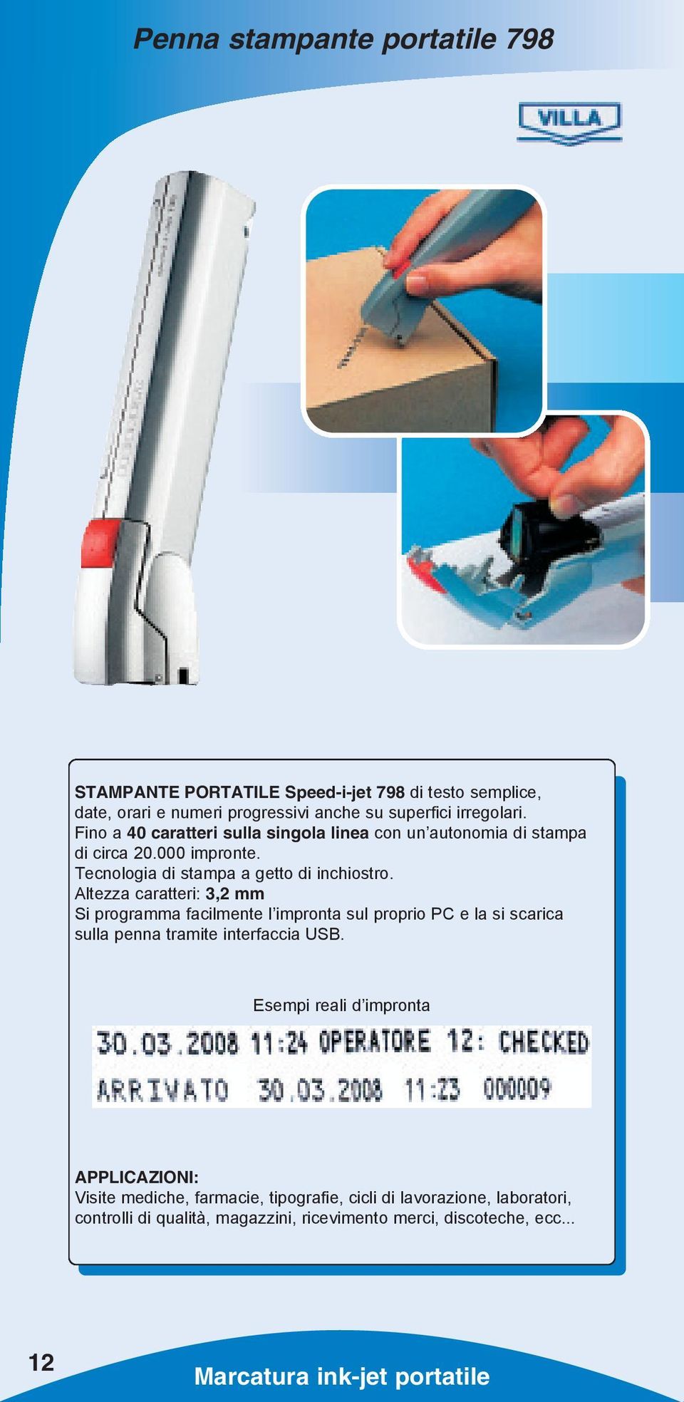 Altezza caratteri: 3,2 mm Si programma facilmente l impronta sul proprio PC e la si scarica sulla penna tramite interfaccia USB.