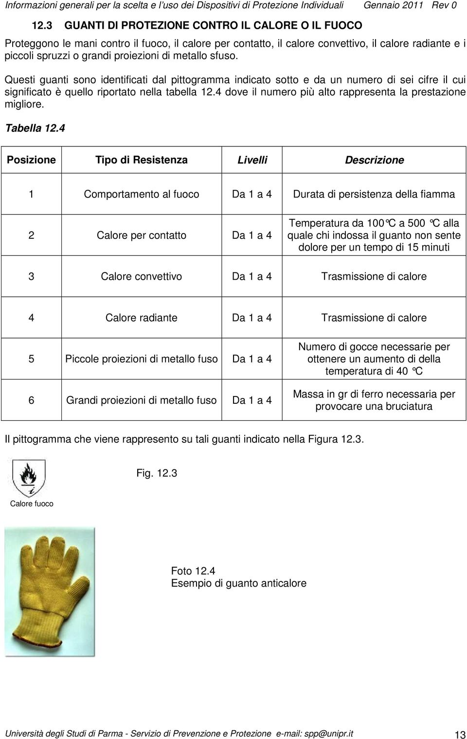 4 dove il numero più alto rappresenta la prestazione migliore. Tabella 12.