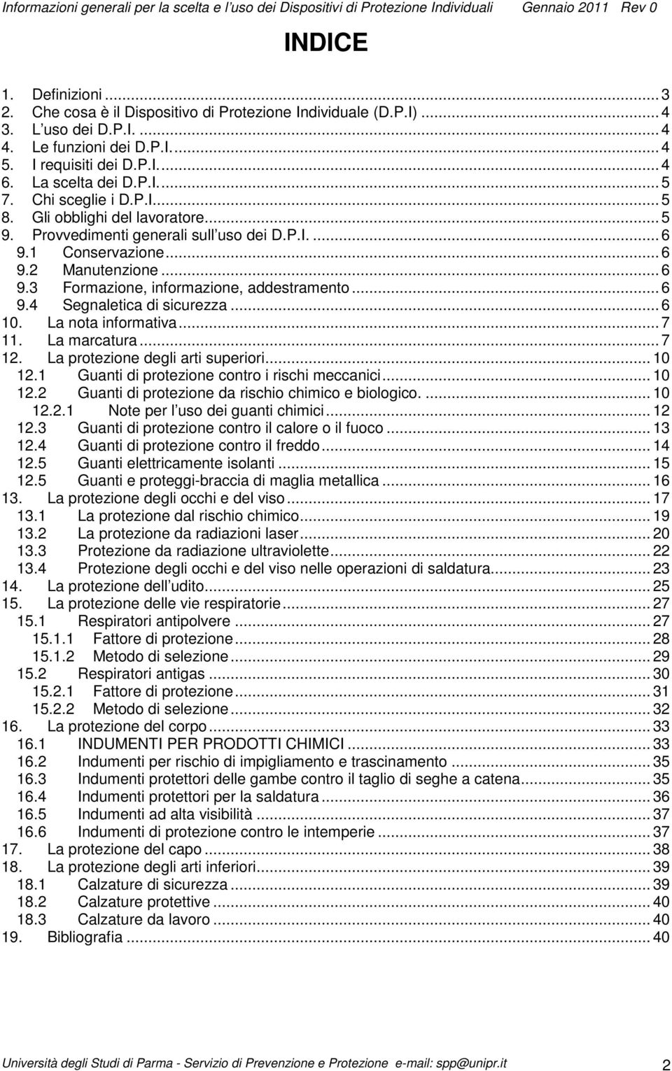 .. 6 9.4 Segnaletica di sicurezza... 6 10. La nota informativa... 7 11. La marcatura... 7 12. La protezione degli arti superiori... 10 12.1 Guanti di protezione contro i rischi meccanici... 10 12.2 Guanti di protezione da rischio chimico e biologico.