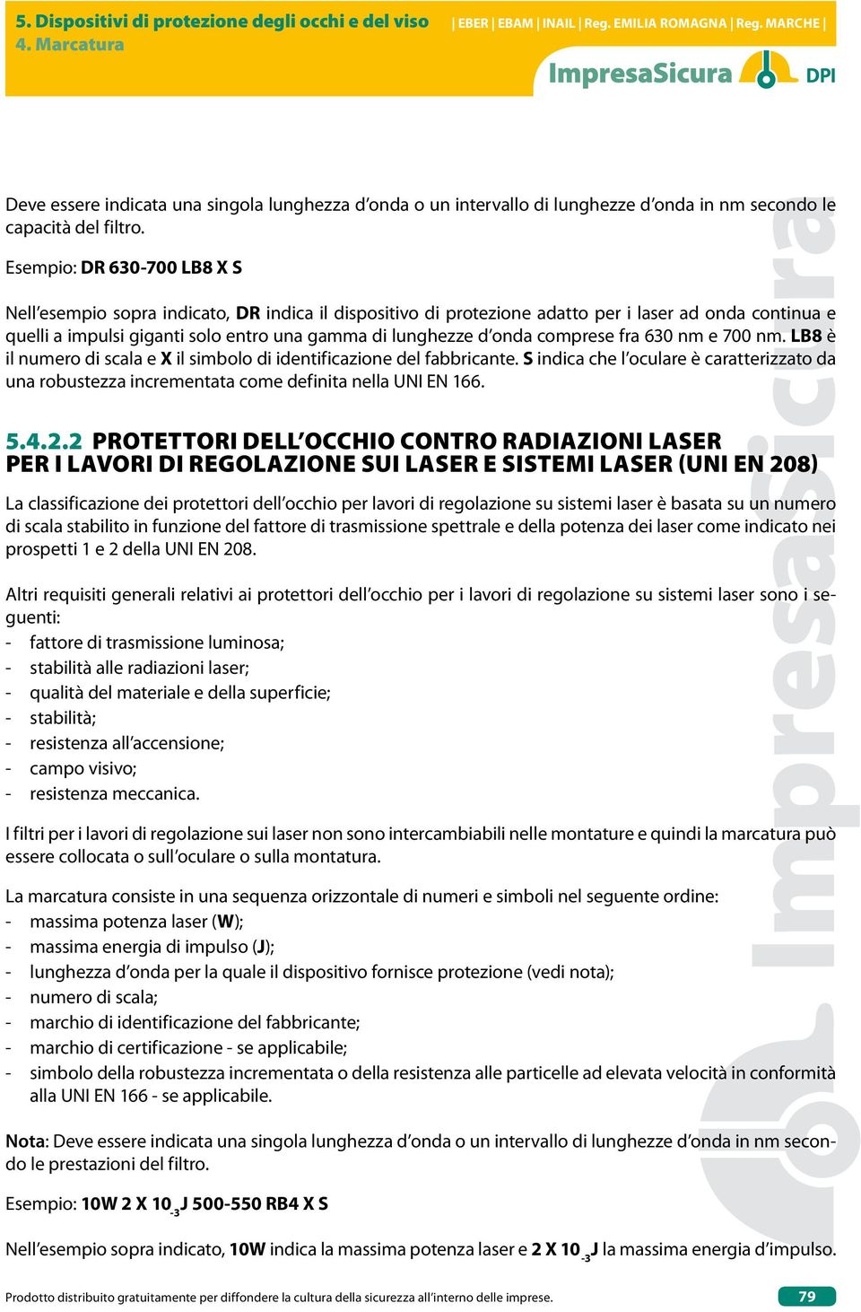 comprese fra 630 nm e 700 nm. LB8 è il numero di scala e X il simbolo di identificazione del fabbricante.