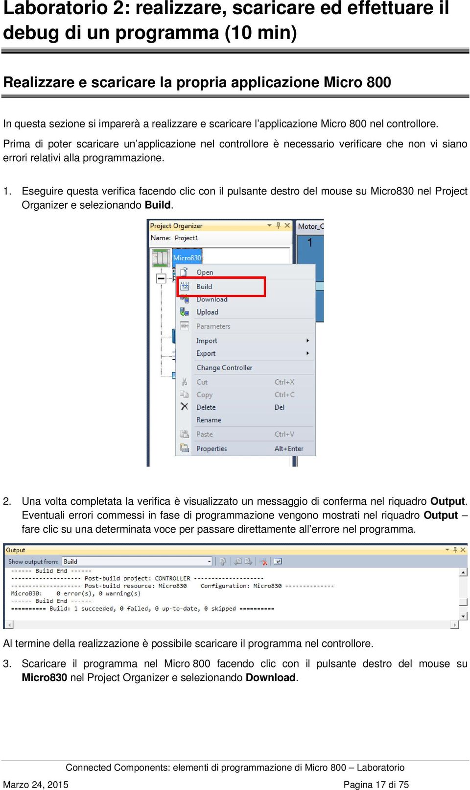 Eseguire questa verifica facendo clic con il pulsante destro del mouse su Micro830 nel Project Organizer e selezionando Build. 2.