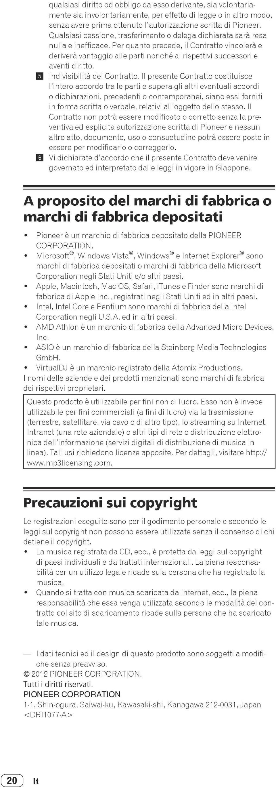 Per quanto precede, il Contratto vincolerà e deriverà vantaggio alle parti nonché ai rispettivi successori e aventi diritto. 5 Indivisibilità del Contratto.