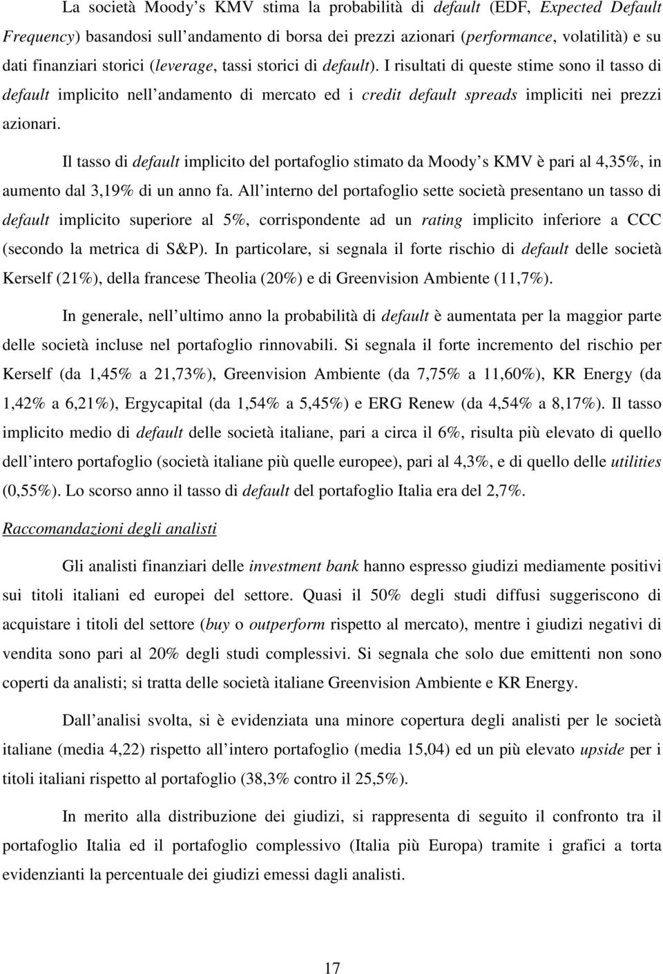 Il tasso di default implicito del portafoglio stimato da Moody s KMV è pari al 4,35%, in aumento dal 3,19% di un anno fa.