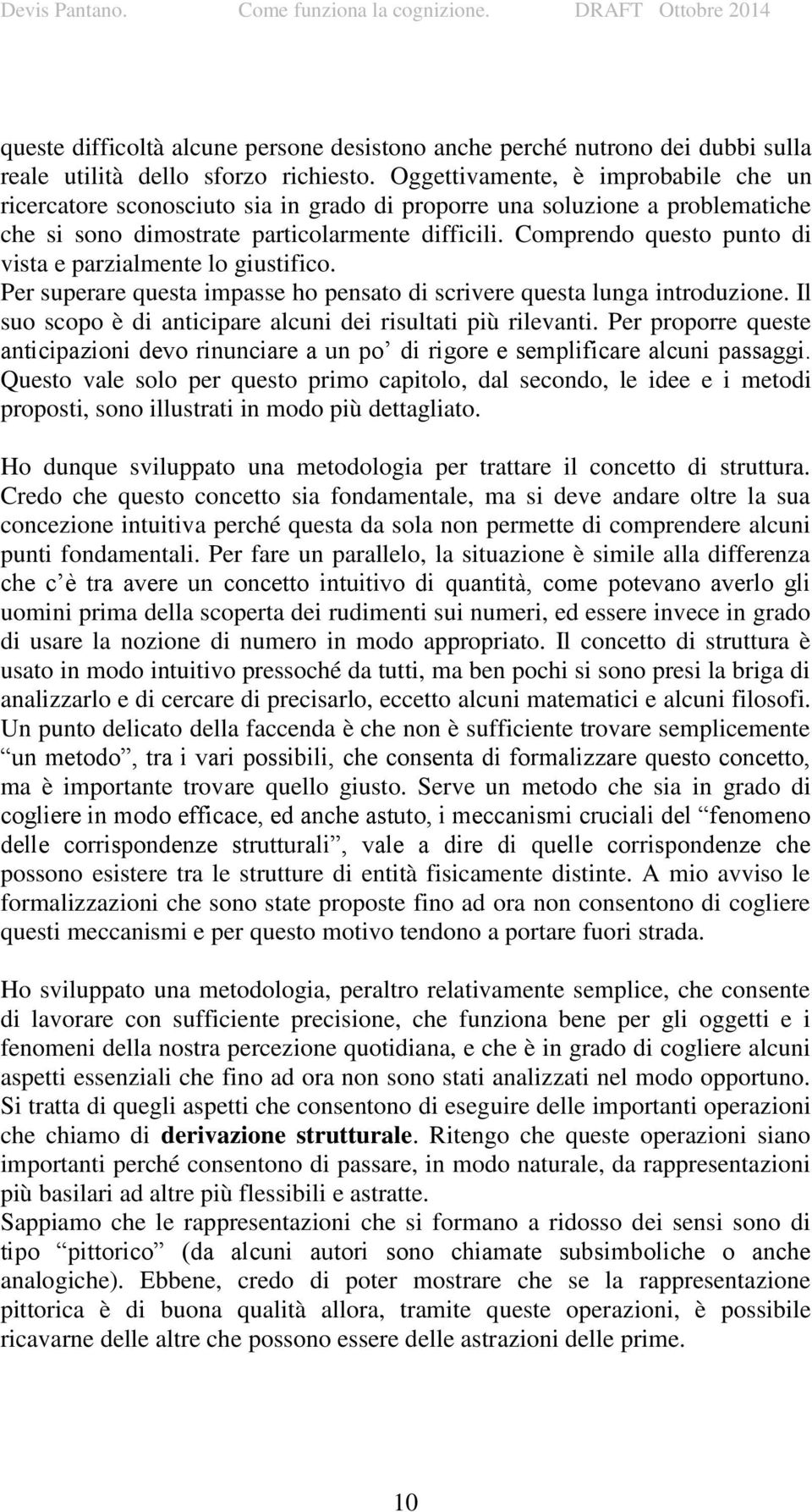 Comprendo questo punto di vista e parzialmente lo giustifico. Per superare questa impasse ho pensato di scrivere questa lunga introduzione.