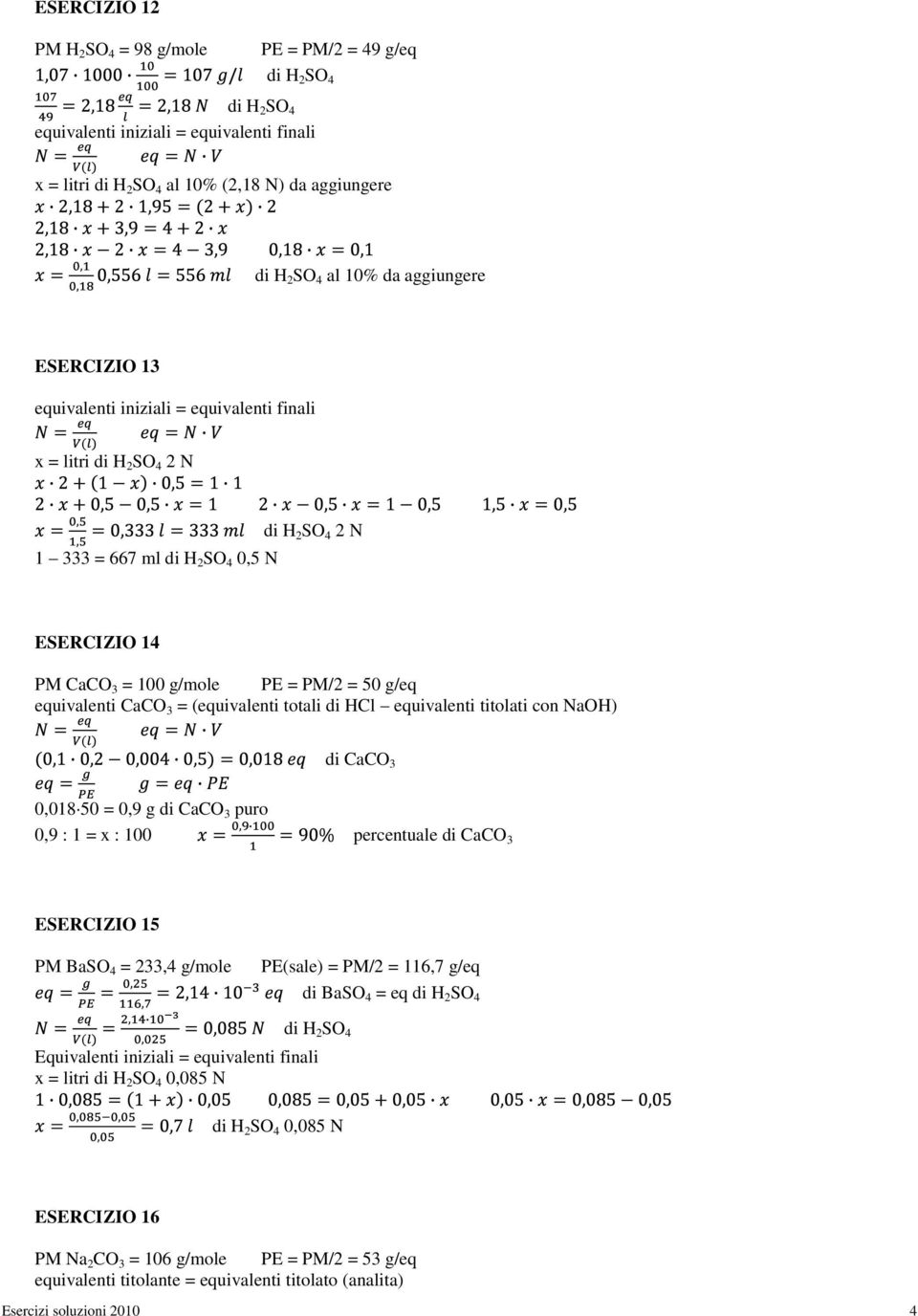 puro 0,9 : 1 = x : 100 percentuale di CaCO 3 ESERCIZIO 15 PM BaSO 4 = 233,4 g/mole PE(sale) = PM/2 = 116,7 g/eq di BaSO 4 = eq Equivalenti iniziali = equivalenti