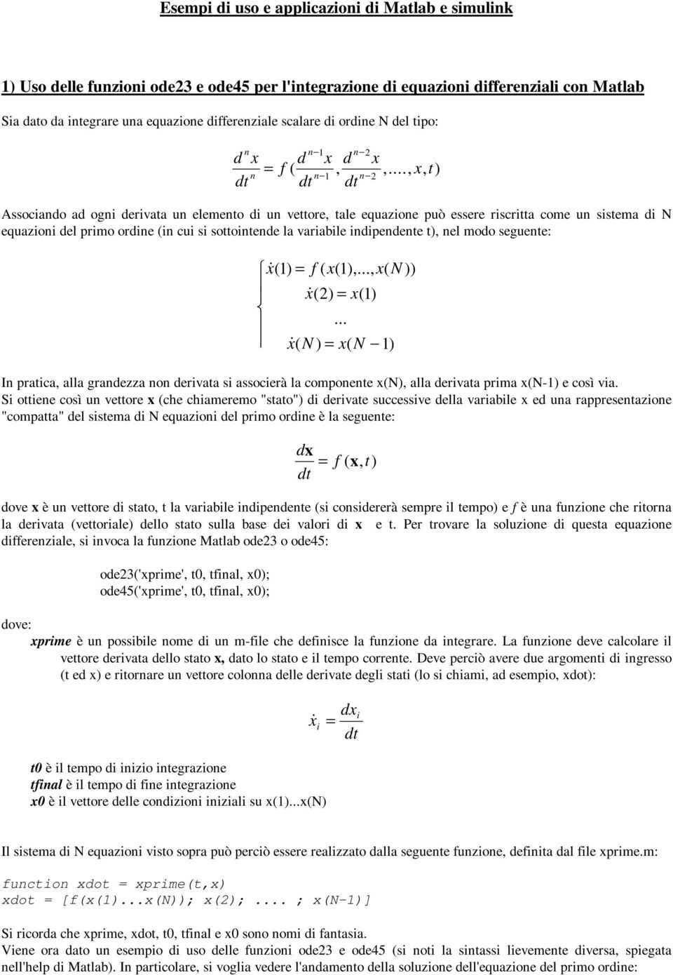 .., x, t) n n 2 dt dt Associando ad ogni derivata un elemento di un vettore, tale equazione può essere riscritta come un sistema di N equazioni del primo ordine (in cui si sottointende la variabile