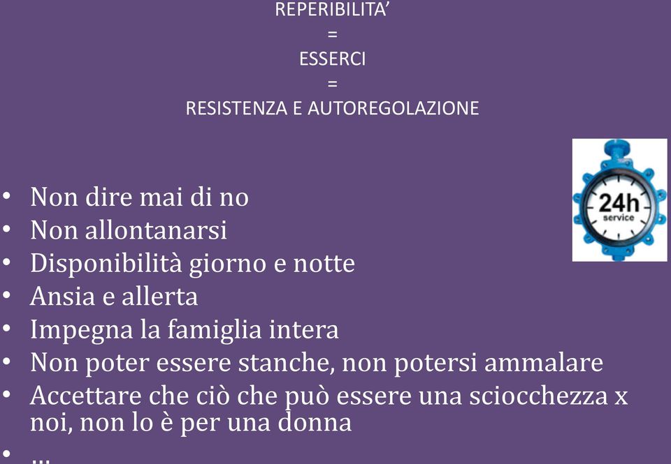 Impegna la famiglia intera Non poter essere stanche, non potersi