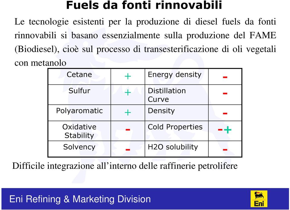 vegetali con metanolo Cetane Sulfur Polyaromatic Oxidative Stability Solvency Cold Properties - Difficile