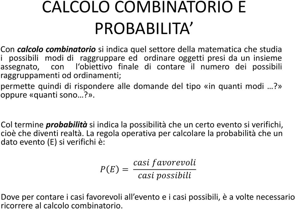 » oppure «quanti sono?». Col termine probabilità si indica la possibilità che un certo evento si verifichi, cioè che diventi realtà.