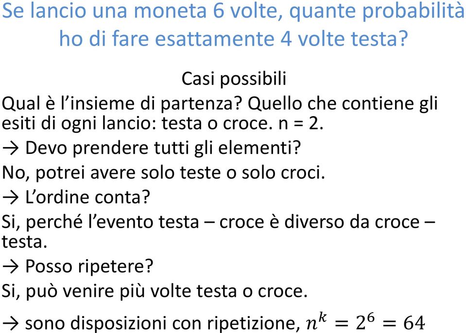 Devo prendere tutti gli elementi? No, potrei avere solo teste o solo croci. L ordine conta?