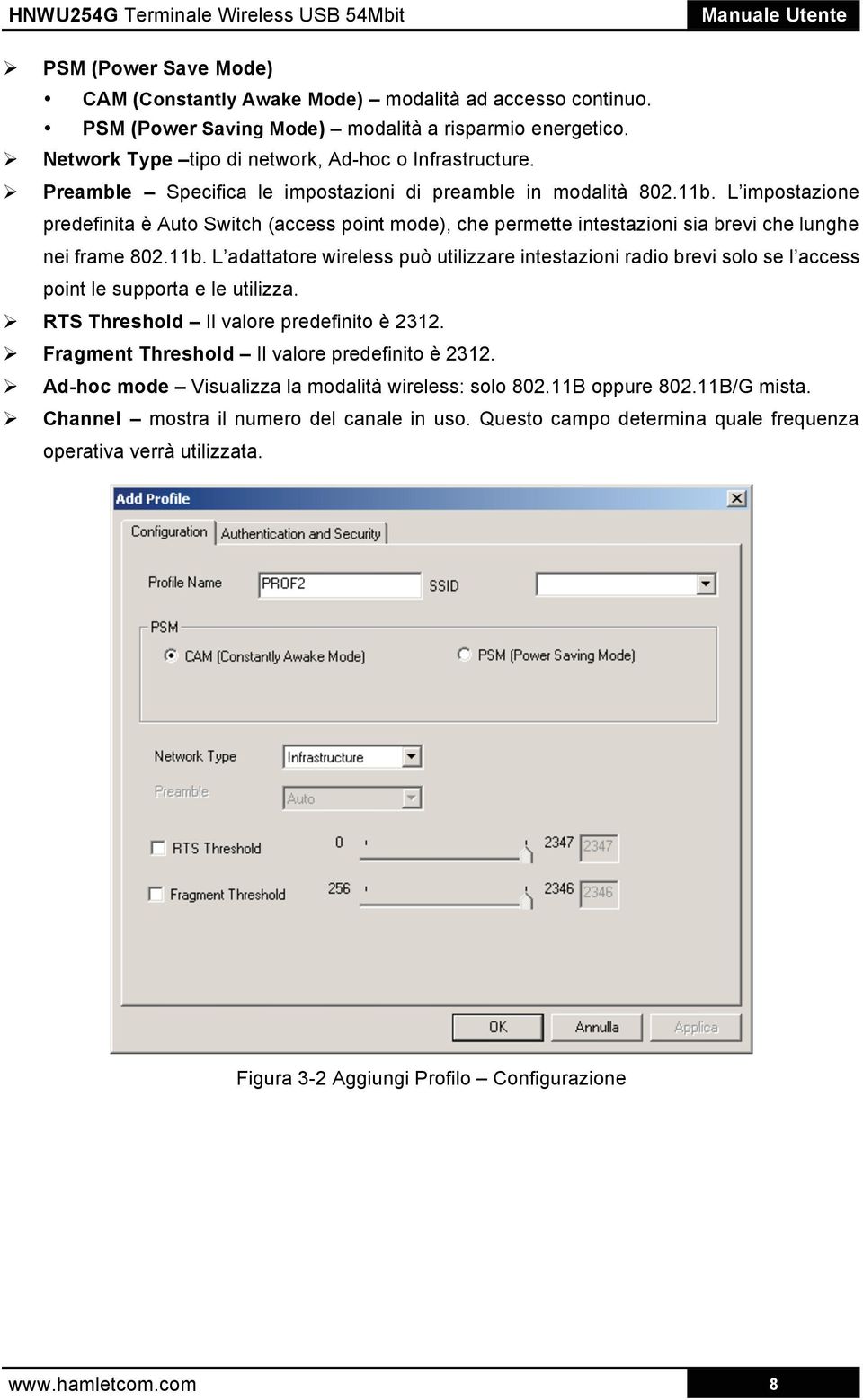 RTS Threshold Il valore predefinito è 2312. Fragment Threshold Il valore predefinito è 2312. Ad-hoc mode Visualizza la modalità wireless: solo 802.11B oppure 802.11B/G mista.