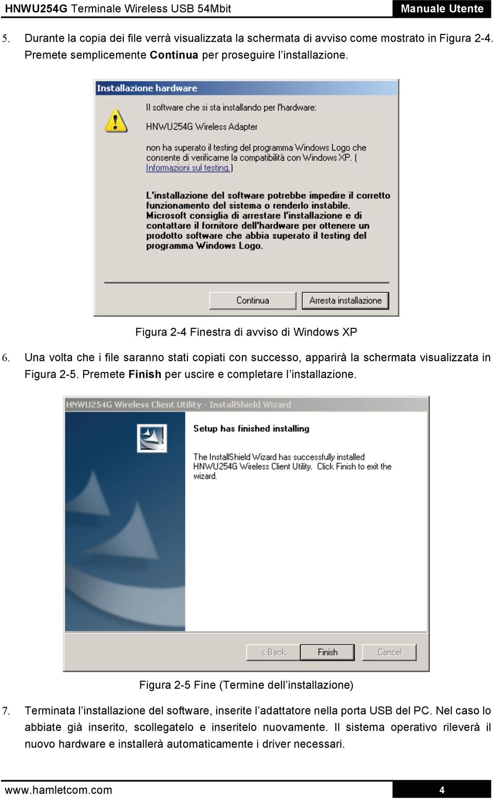 Premete Finish per uscire e completare l installazione. Figura 2-5 Fine (Termine dell installazione) 7.