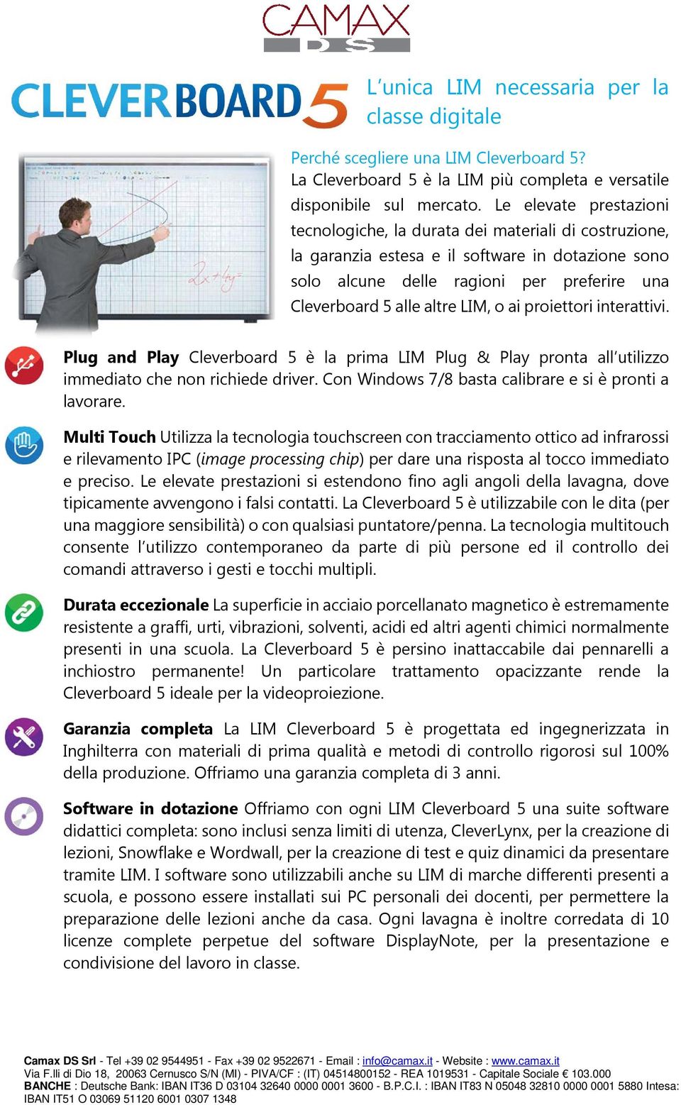 LIM, o ai proiettori interattivi. Plug and Play Cleverboard 5 è la prima LIM Plug & Play pronta all utilizzo immediato che non richiede driver.