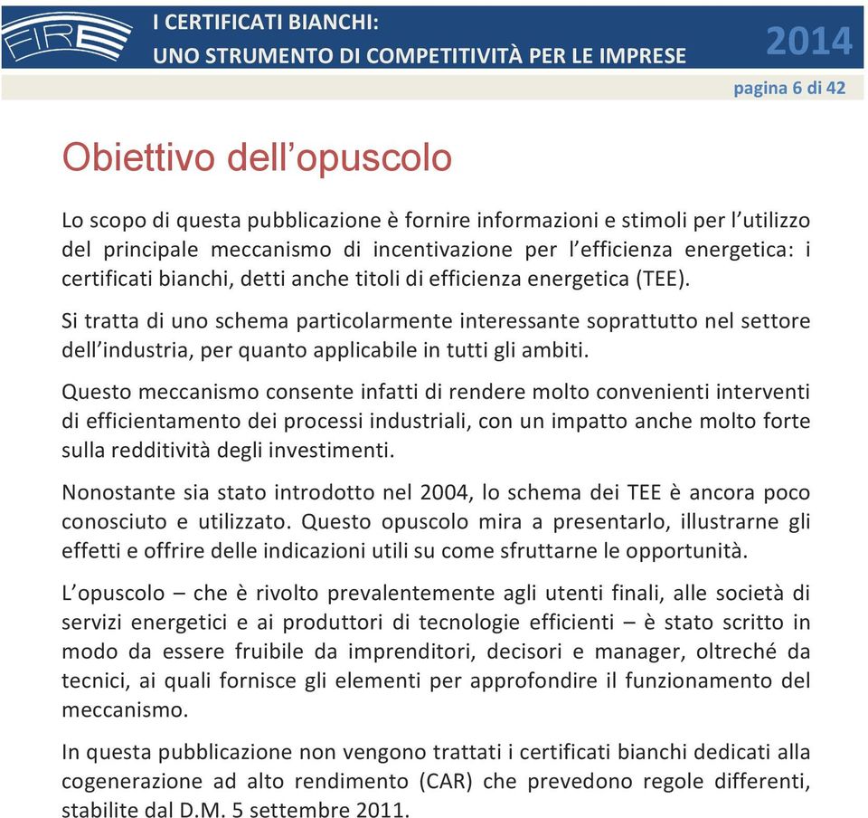 Si tratta di uno schema particolarmente interessante soprattutto nel settore dell industria, per quanto applicabile in tutti gli ambiti.