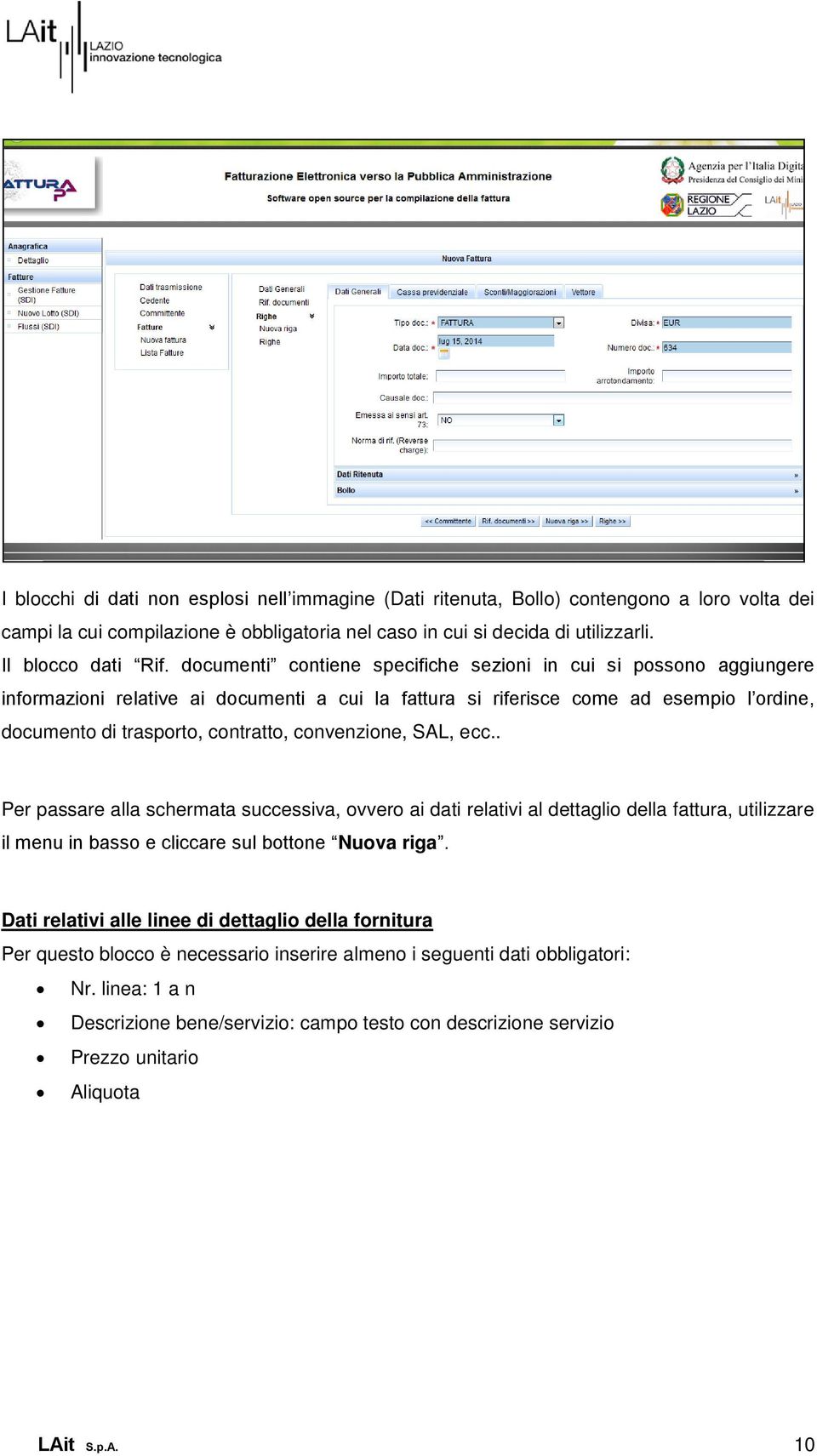 convenzione, SAL, ecc.. Per passare alla schermata successiva, ovvero ai dati relativi al dettaglio della fattura, utilizzare il menu in basso e cliccare sul bottone Nuova riga.