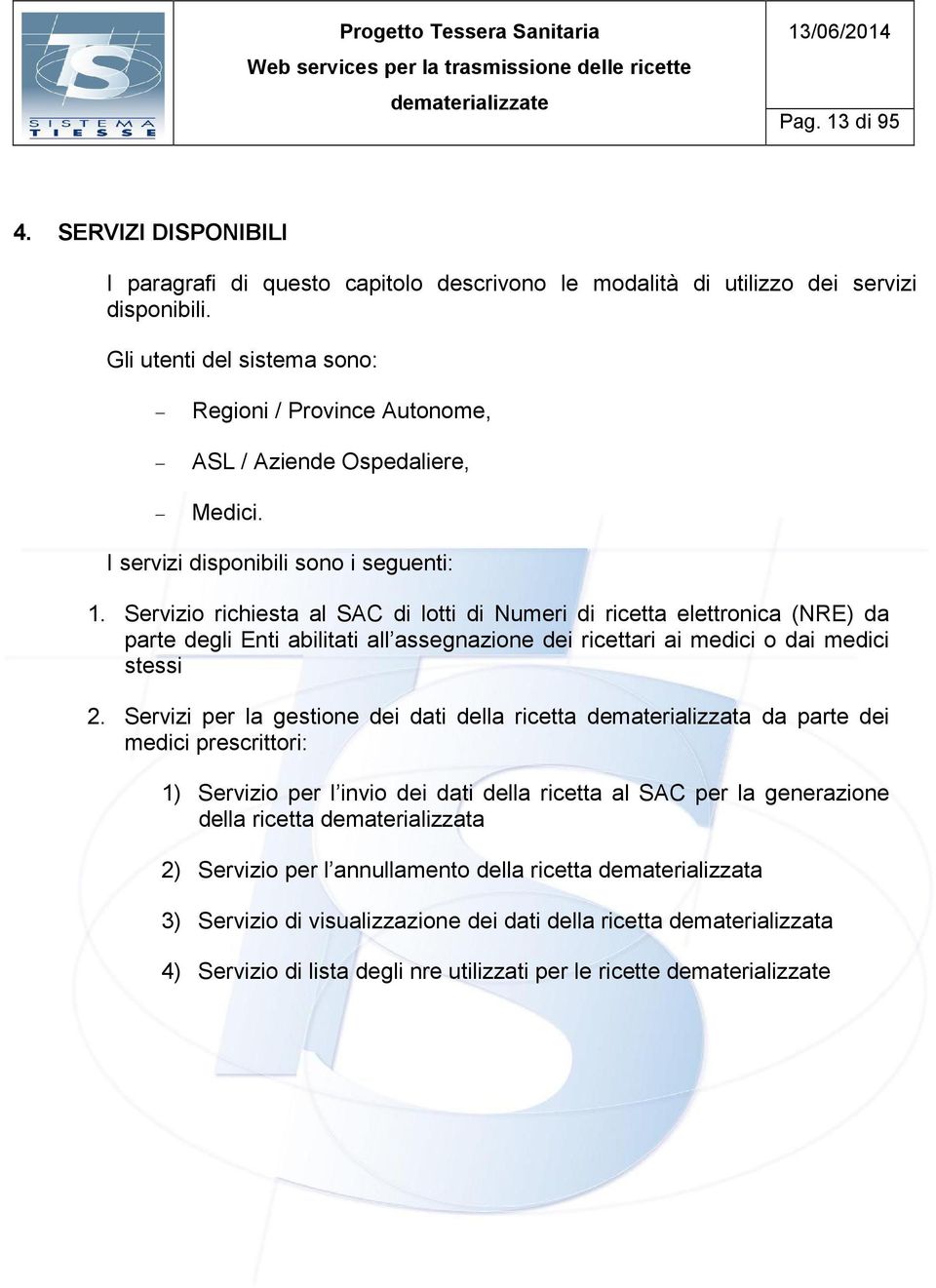 Servizio richiesta al SAC di lotti di Numeri di ricetta elettronica (NRE) da parte degli Enti abilitati all assegnazione dei ricettari ai medici o dai medici stessi 2.