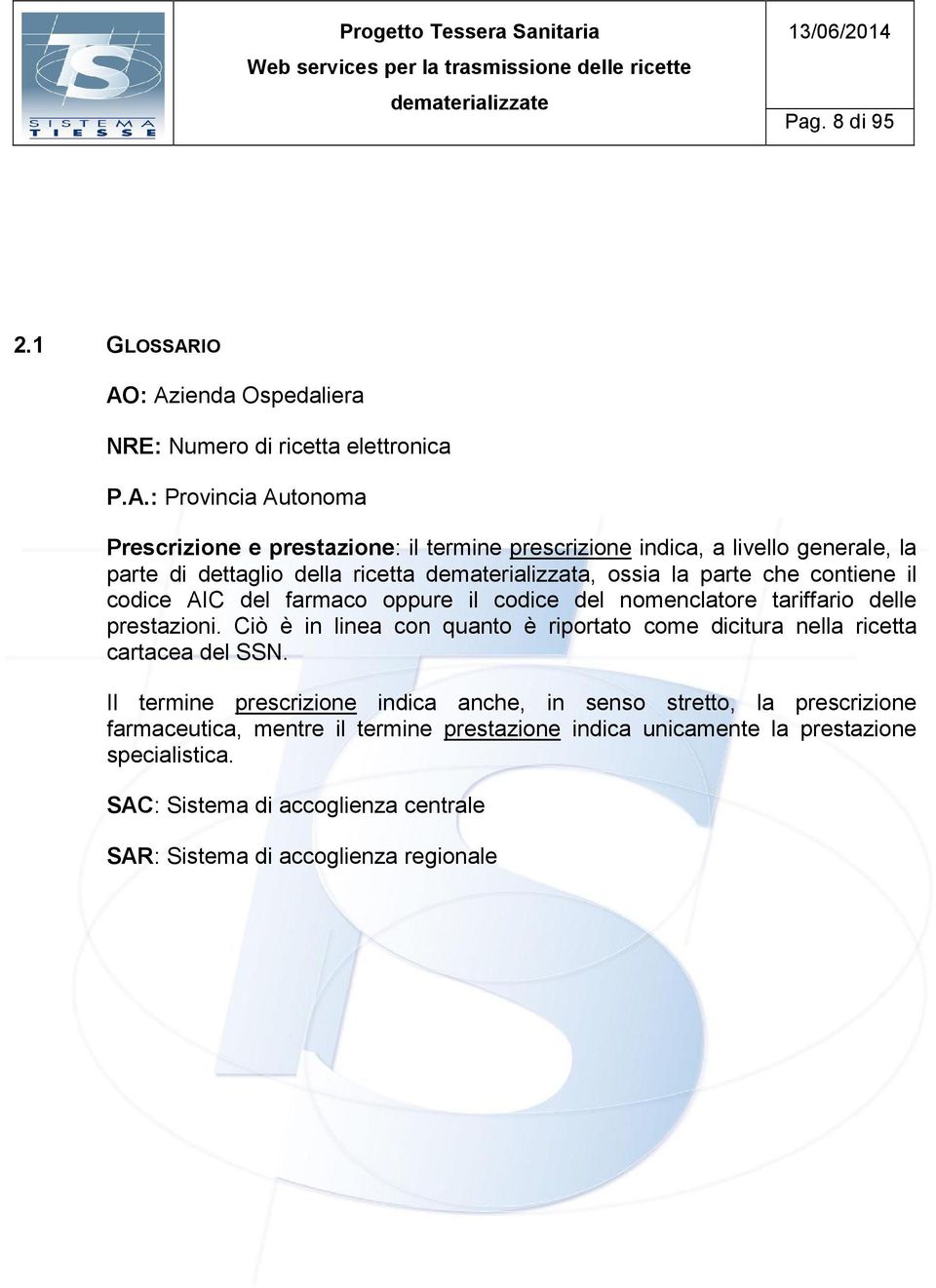 parte di dettaglio della ricetta dematerializzata, ossia la parte che contiene il codice AIC del farmaco oppure il codice del nomenclatore tariffario delle prestazioni.