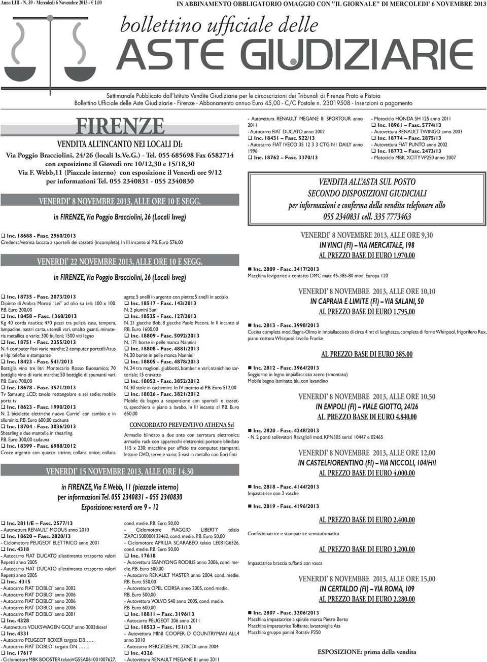 Istituto Vendite Giudiziarie per le circoscrizioni dei Tribunali di Firenze Prato e Pistoia Bollettino Ufficiale delle Aste Giudiziarie - Firenze - Abbonamento annuo Euro 45,00 - C/C Postale n.