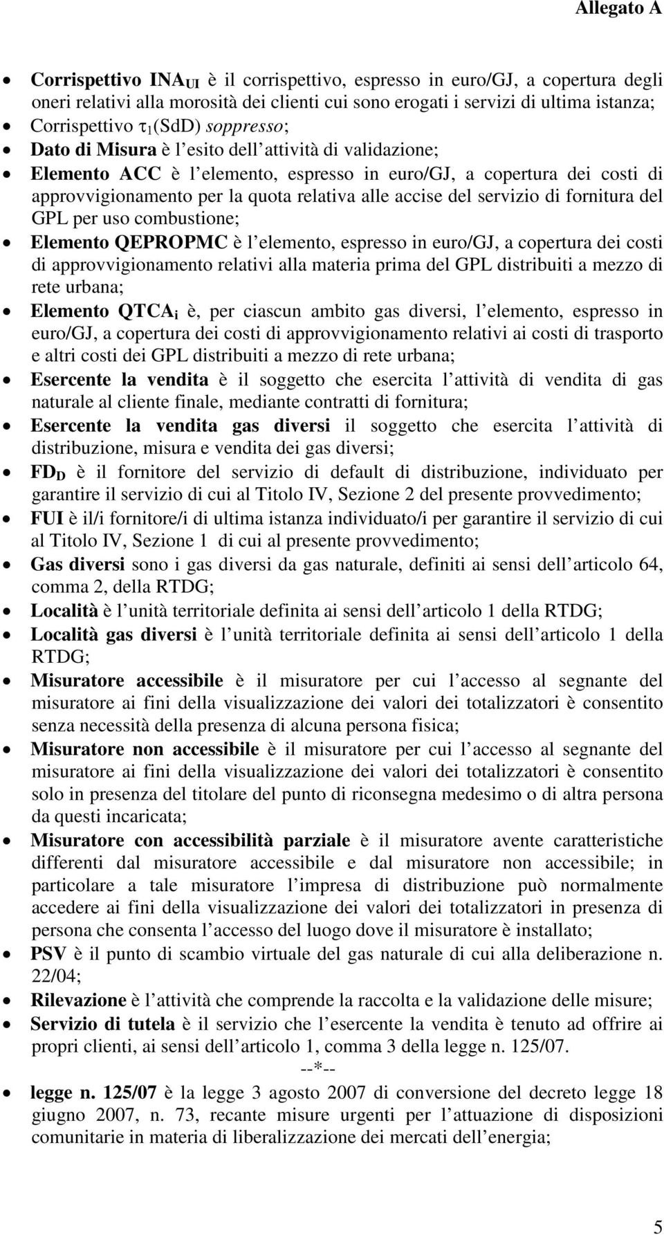 servizio di fornitura del GPL per uso combustione; Elemento QEPROPMC è l elemento, espresso in euro/gj, a copertura dei costi di approvvigionamento relativi alla materia prima del GPL distribuiti a