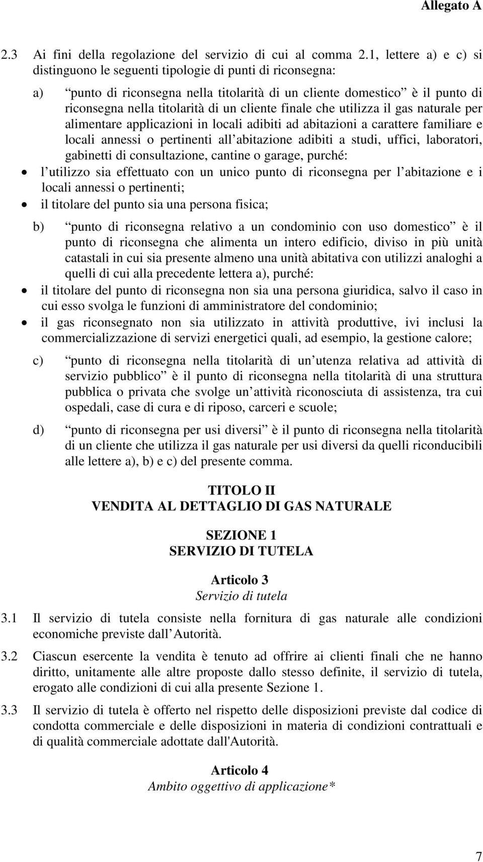 finale che utilizza il gas naturale per alimentare applicazioni in locali adibiti ad abitazioni a carattere familiare e locali annessi o pertinenti all abitazione adibiti a studi, uffici, laboratori,