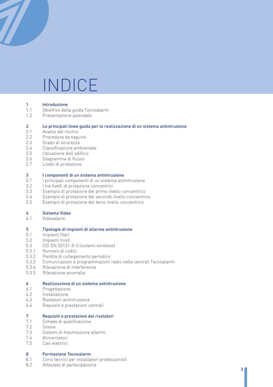 7 Livelli di protezione 3 I componenti di un sistema antintrusione 3.1 I principali componenti di un sistema antintrusione 3.2 I tre livelli di protezione concentrici 3.