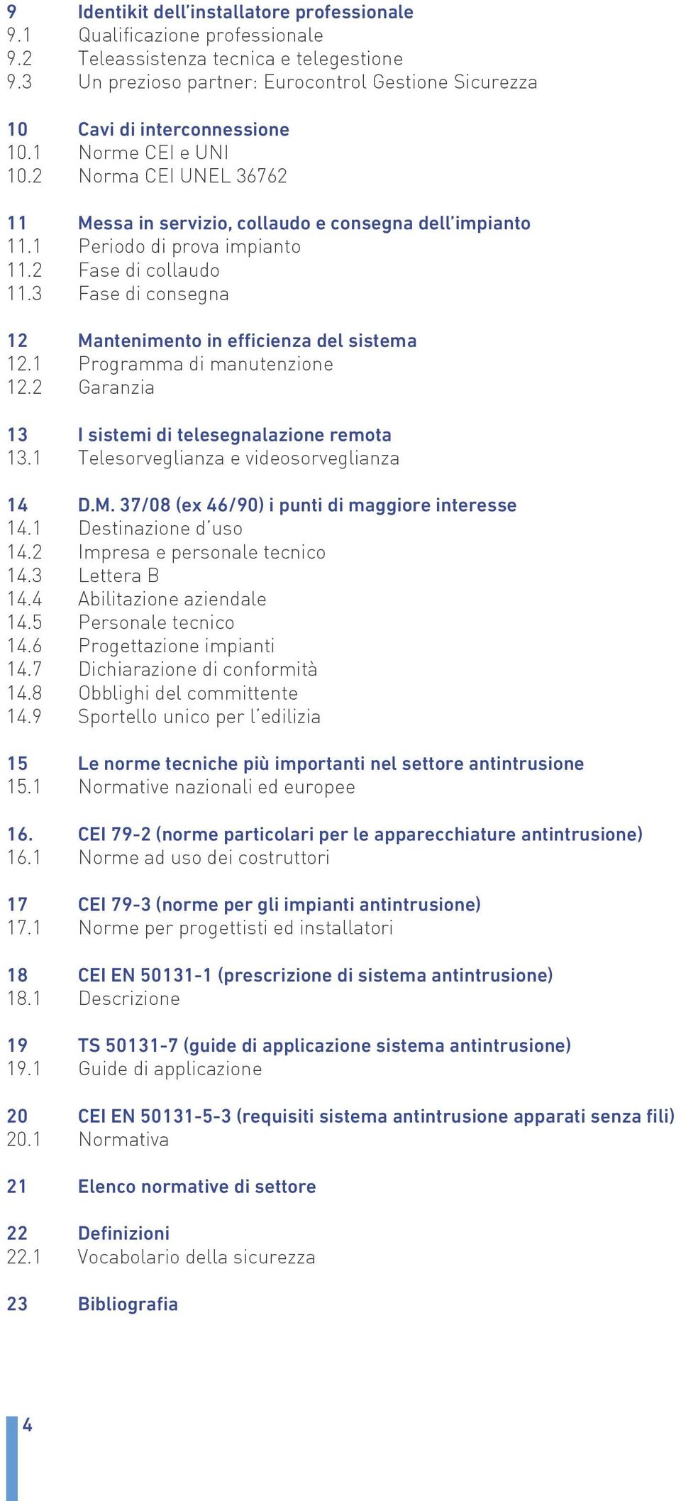 1 Periodo di prova impianto 11.2 Fase di collaudo 11.3 Fase di consegna 12 Mantenimento in efficienza del sistema 12.1 Programma di manutenzione 12.