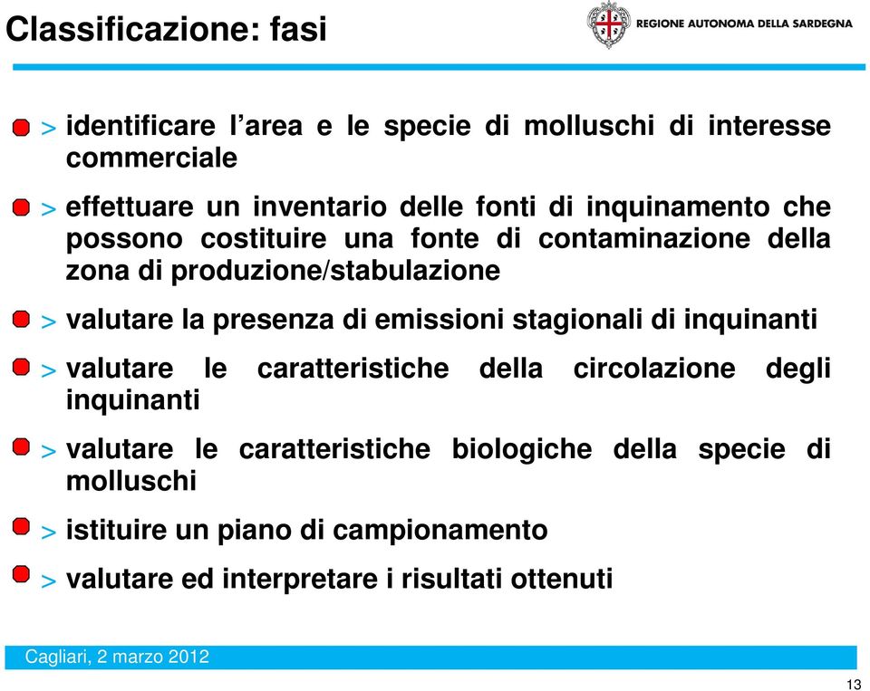 presenza di emissioni stagionali di inquinanti > valutare le caratteristiche della circolazione degli inquinanti > valutare le