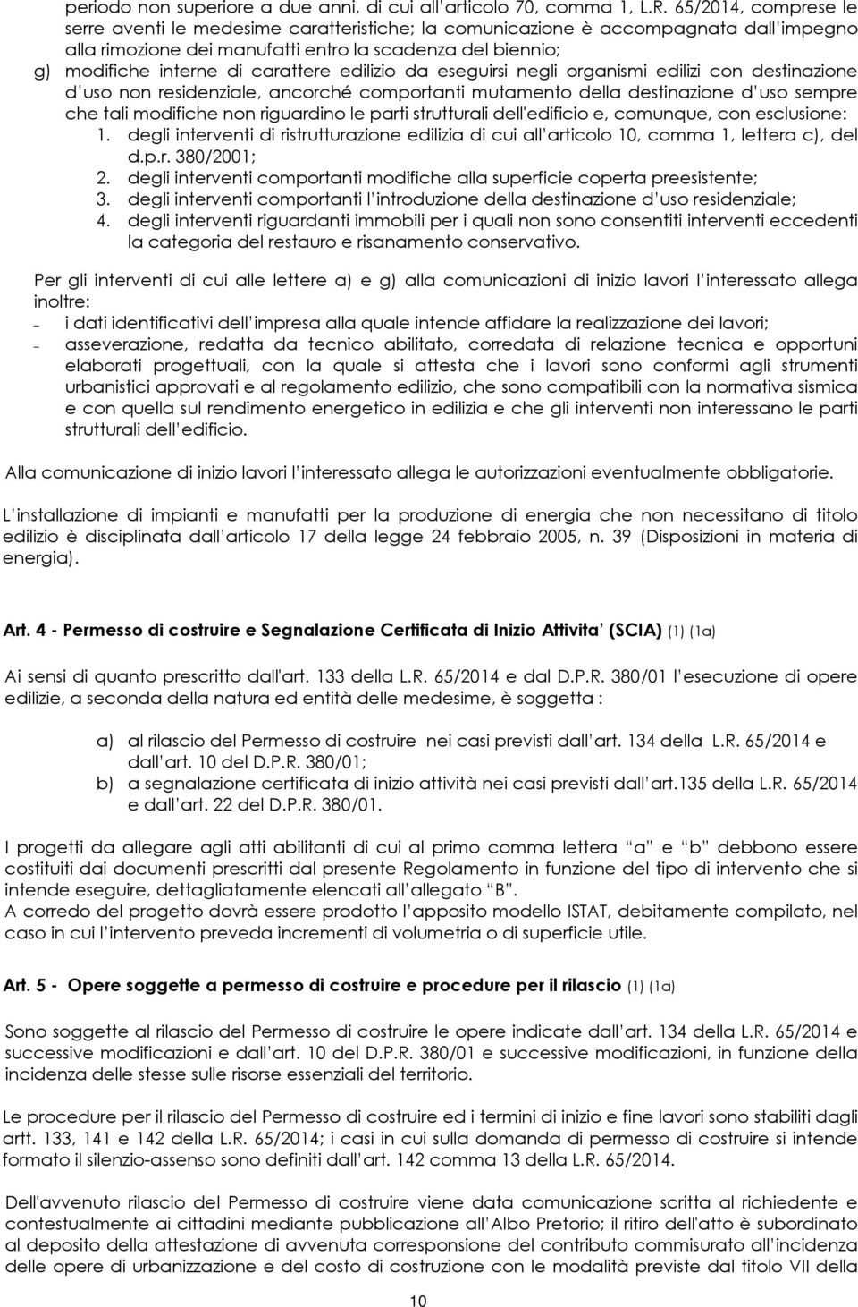 carattere edilizio da eseguirsi negli organismi edilizi con destinazione d uso non residenziale, ancorché comportanti mutamento della destinazione d uso sempre che tali modifiche non riguardino le