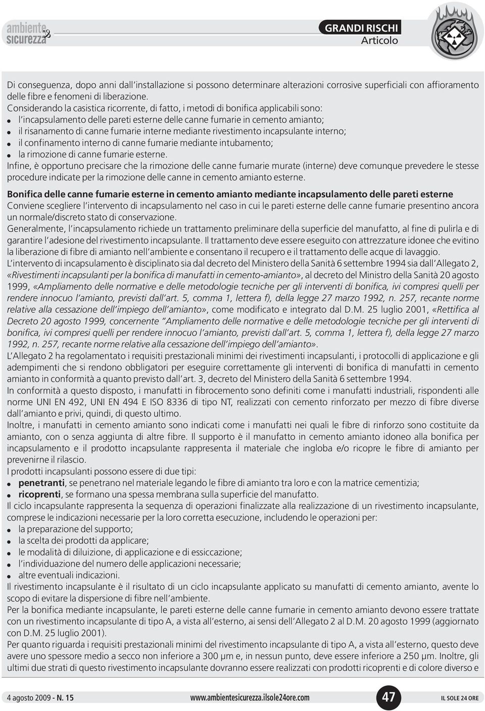 fumarie interne mediante rivestimento incapsulante interno; l il confinamento interno di canne fumarie mediante intubamento; l la rimozione di canne fumarie esterne.