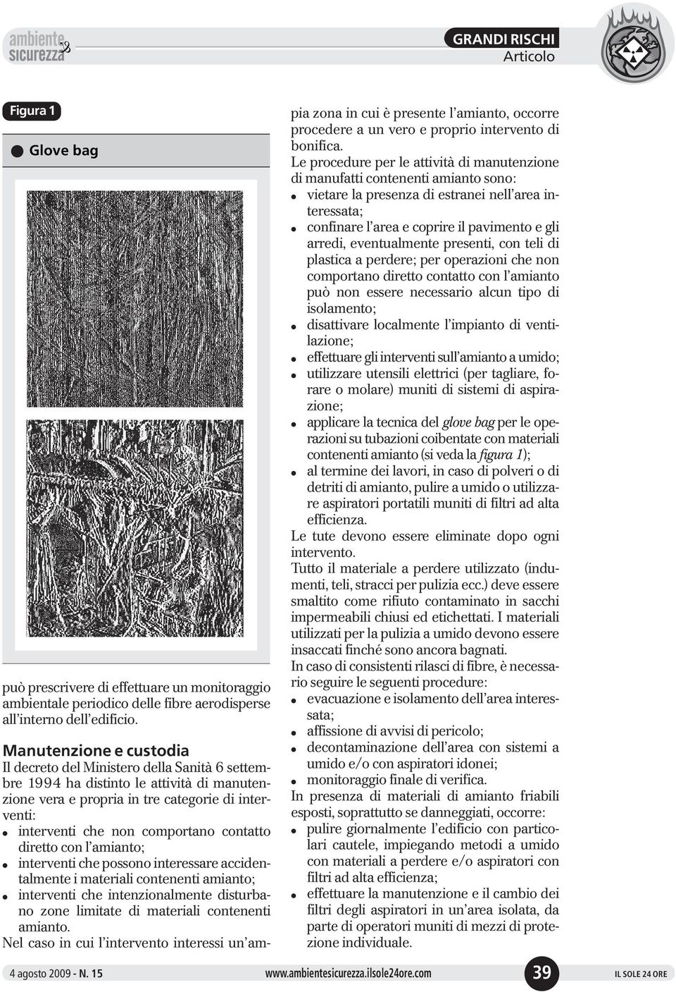 comportano contatto diretto con l amianto; l interventi che possono interessare accidentalmente i materiali contenenti amianto; l interventi che intenzionalmente disturbano zone limitate di materiali