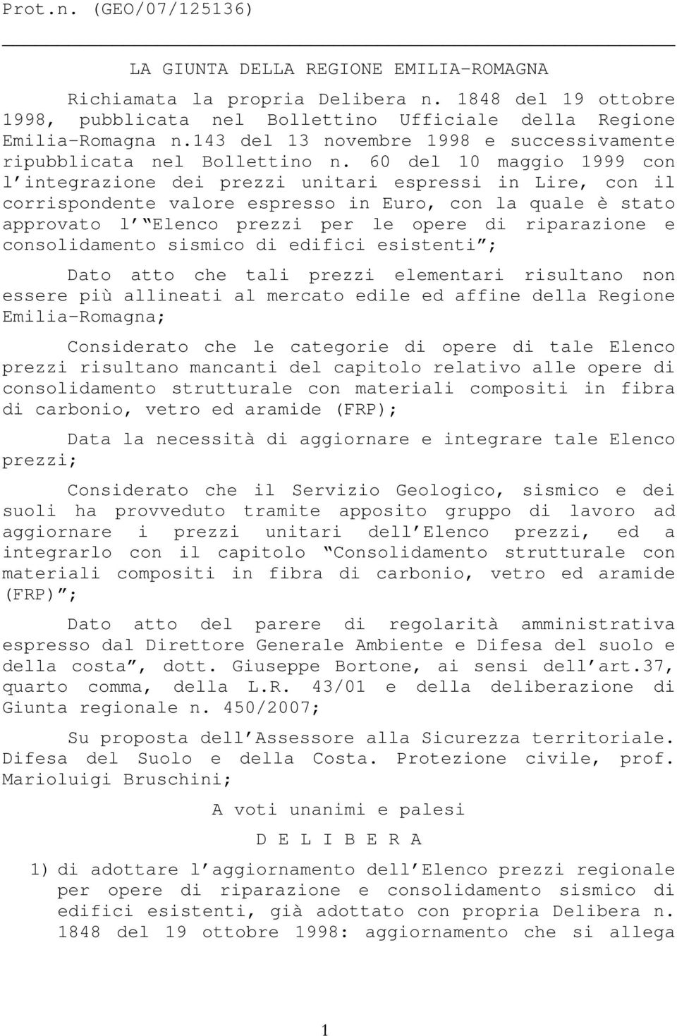 60 del 10 maggio 1999 con l integrazione dei prezzi unitari espressi in Lire, con il corrispondente valore espresso in Euro, con la quale è stato approvato l Elenco prezzi per le opere di riparazione