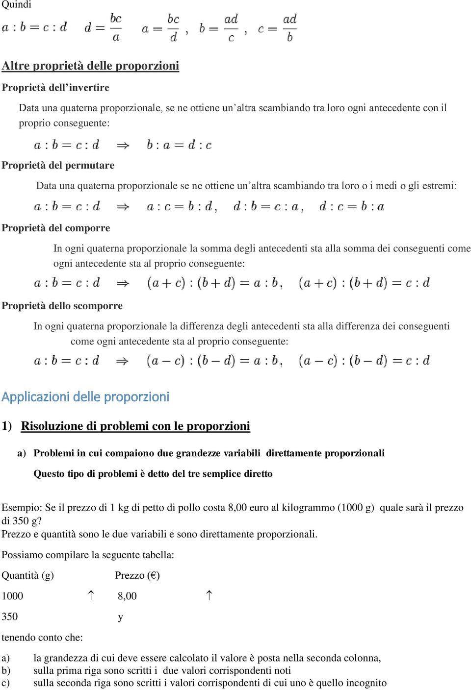 alla somma dei conseguenti come ogni antecedente sta al proprio conseguente: Proprietà dello scomporre In ogni quaterna proporzionale la differenza degli antecedenti sta alla differenza dei